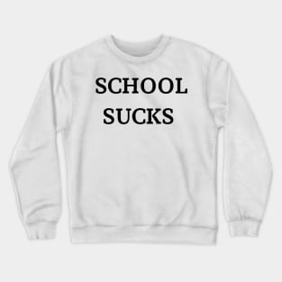 school sucks Crewneck Sweatshirt